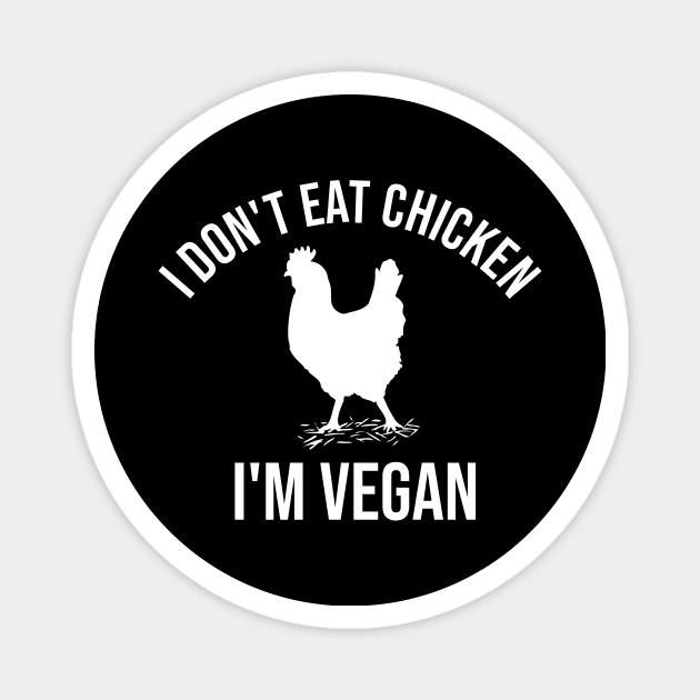 I don't eat chicken. I'm vegan Magnet by cypryanus